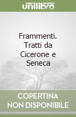 Frammenti. Tratti da Cicerone e Seneca libro