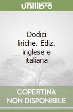 Dodici liriche. Ediz. inglese e italiana libro