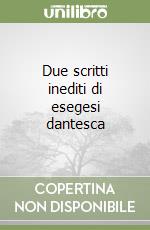 Due scritti inediti di esegesi dantesca libro