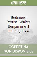 Redimere Proust. Walter Benjamin e il suo segnavia libro