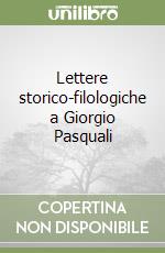 Lettere storico-filologiche a Giorgio Pasquali libro