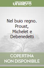 Nel buio regno. Proust, Michelet e Debenedetti