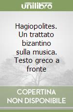 Hagiopolites. Un trattato bizantino sulla musica. Testo greco a fronte libro