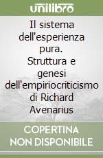 Il sistema dell'esperienza pura. Struttura e genesi dell'empiriocriticismo di Richard Avenarius