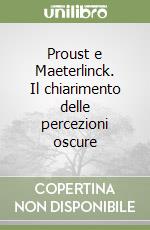 Proust e Maeterlinck. Il chiarimento delle percezioni oscure