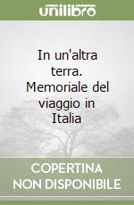 In un'altra terra. Memoriale del viaggio in Italia libro