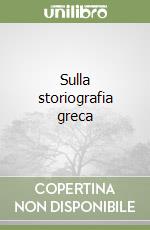 Sulla storiografia greca libro