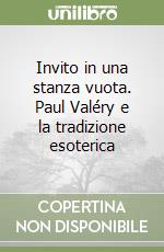 Invito in una stanza vuota. Paul Valéry e la tradizione esoterica libro