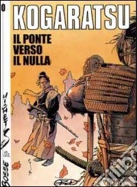 Il ponte verso il nulla. Kogaratsu. Vol 0 libro