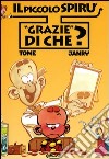 Grazie di che? Il piccolo Spirù. Vol. 2 libro di Tome Janry