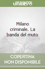 Milano criminale. La banda del muto libro