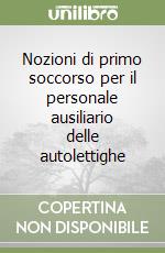 Nozioni di primo soccorso per il personale ausiliario delle autolettighe libro