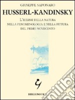 Husserl-Kandinsky. L'eclissi della natura nella fenomenologia e nella pittura del primo Novecento libro