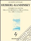 Husserl-Kandinsky. L'eclissi della natura nella fenomenologia e nella pittura del primo Novecento libro di Saponaro Giuseppe