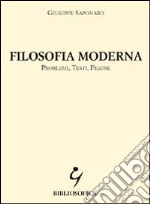 Filosofia moderna. Problemi, testi, figure libro