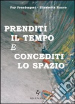 Prenditi il tempo e concediti lo spazio libro