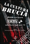 La cultura brucia. Anna e la libreria uscita nella Roma degli anni '70 libro