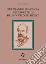 Bertrando Spaventa interprete di Bruno, Vico ed Hegel libro