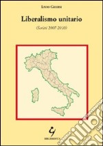 Liberalismo unitario (Scritti 2007-2010) libro