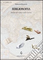 Bibliosofia. Scienza del libro e della lettura libro