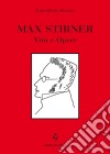 Max Stirner. Vita e opere libro