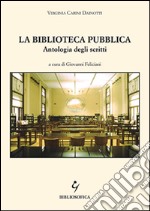 La biblioteca pubblica. Antologia degli scritti libro