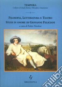 Filosofia, letteratura e teatro. Studi in onore di Giovanni Feliciani