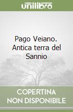 Pago Veiano. Antica terra del Sannio libro