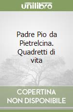 Padre Pio da Pietrelcina. Quadretti di vita libro