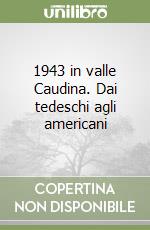 1943 in valle Caudina. Dai tedeschi agli americani libro