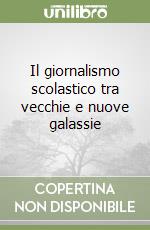 Il giornalismo scolastico tra vecchie e nuove galassie libro