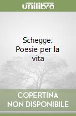 Schegge. Poesie per la vita