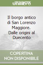 Il borgo antico di San Lorenzo Maggiore. Dalle origini al Duecento libro