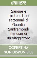 Sangue e misteri. I riti settennali di Guardia Sanframondi nei diari di un viaggiatore libro