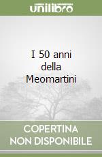 I 50 anni della Meomartini libro