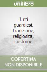 I riti guardiesi. Tradizione, religiosità, costume libro