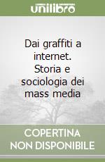 Dai graffiti a internet. Storia e sociologia dei mass media libro