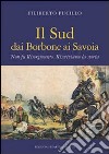 Il sud dai Borbone ai Savoia. Non fu Risorgimento. Riscriviamo la storia libro