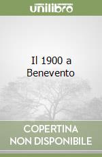Il 1900 a Benevento libro