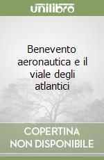 Benevento aeronautica e il viale degli atlantici libro