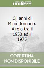 Gli anni di Mimì Romano. Airola tra il 1950 ed il 1975 libro