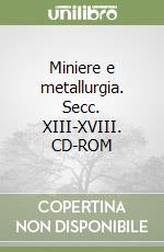 Miniere e metallurgia. Secc. XIII-XVIII. CD-ROM libro