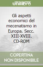 Gli aspetti economici del mecenatismo in Europa. Secc. XIII-XVIII. CD-ROM libro