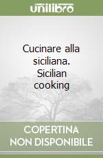 Cucinare alla siciliana. Sicilian cooking