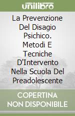 La Prevenzione Del Disagio Psichico. Metodi E Tecniche D'Intervento Nella Scuola Del Preadolescente libro