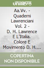 Aa.Vv. - Quaderni Lawrenciani Vol. 2 - D. H. Lawrence E L'Italia. Colore E Movimento D. H. Lawrence And Italy Colour And Movement libro