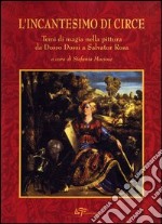 L'incantesimo di Circe. Temi magici nella pittura da Dosso Dossi a Salvator Rosa libro