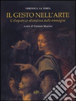 Il gesto nell'arte. L'eloquenza silenziosa delle immagini. Ediz. illustrata libro