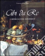 Cibi da re. I gioielli del Gourmet