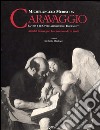 Michelangelo Merisi da Caravaggio. La vita le opere attraverso i documenti. Ediz. italiana e inglese libro